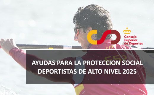 Imagen promocional de una campaña institucional. En primer plano, aparece un deportista de espaldas, remando en el agua, con el uniforme de España (colores rojo y amarillo). Sobre la imagen, hay un recuadro gris oscuro con el texto en blanco: "AYUDAS PARA LA PROTECCION SOCIAL DEPORTISTAS DE ALTO NIVEL 2025". En la parte superior derecha, está el logotipo del Consejo Superior de Deportes, con las letras "CSD" en amarillo y rojo, y el texto "Consejo Superior de Deportes" en rojo junto a una pequeña corona amarilla. El fondo es claro y desenfocado, destacando al deportista y el mensaje principal.