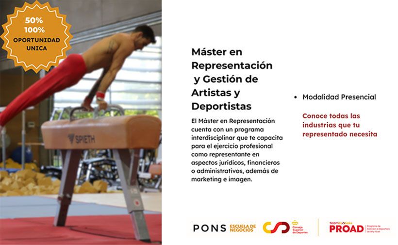 Publicidad de máster con un atleta masculino realizando ejercicio en un caballo con arcos, vistiendo un pantalón rojo y sin camiseta, en lo que parece un gimnasio. A la izquierda, un sello amarillo dice: "50% 100% OPORTUNIDAD UNICA".  A la derecha, sobre fondo blanco, el texto dice:  Máster en Representación y Gestión de Artistas y Deportistas  El Máster en Representación cuenta con un programa interdisciplinar que te capacita para el ejercicio profesional como representante en aspectos jurídicos, financieros o administrativos, además de marketing e imagen.  - Modalidad Presencial Conoce todas las industrias que tu representado necesita  Abajo aparecen logos de: PONS Escuela de Negocios, Consejo Superior de Deportes, y PROAD (Programa de Atención al Deportista de Alto Nivel y Alto Rendimiento).