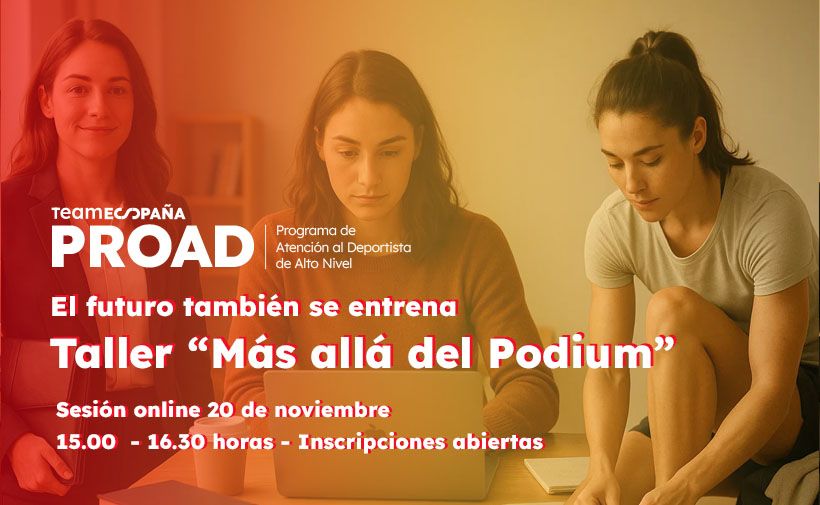 Tres mujeres jóvenes, una de pie con una carpeta y dos sentadas, una usando una computadora portátil y otra inclinada hacia adelante en actitud pensativa. Imagen promocional sobre un taller para deportistas de alto nivel en España.  Texto en la imagen: TEAM ESPAÑA PROAD Programa de Atención al Deportista de Alto Nivel  El futuro también se entrena Taller “Más allá del Podium”  Sesión online 20 de noviembre 15.00 - 16.30 horas - Inscripciones abiertas
