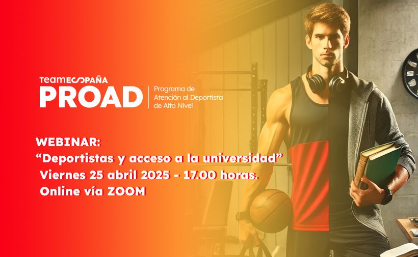 magen con un fondo degradado de rojo a naranja. A la izquierda, el texto dice: "TEAM ESPAÑA PROAD Programa de Atención al Deportista de Alto Nivel". Debajo, se anuncia un webinar titulado: "Deportistas y acceso a la universidad", que se llevará a cabo el viernes 25 de abril de 2025 a las 17:00 horas, de manera online vía ZOOM. A la derecha, hay un joven con auriculares alrededor del cuello, sosteniendo un balón de baloncesto y unos libros. Lleva una camiseta deportiva y una sudadera con capucha.