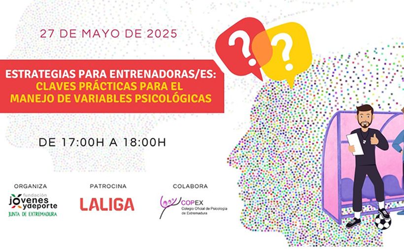 Póster promocional para un evento de psicología deportiva. El fondo es mayoritariamente blanco con coloridos patrones de puntos que forman el perfil de una cabeza humana a la derecha. Dentro de la silueta de la cabeza, hay una caricatura de un entrenador de fútbol de pie junto a un banquillo, sosteniendo un portapapeles y haciendo un gesto de aprobación con el pulgar, con un balón de fútbol a sus pies. Detalles del texto: - Arriba a la izquierda, en rosa: "27 DE MAYO DE 2025" - En el centro, dentro de un recuadro rojo: "ESTRATEGIAS PARA ENTRENADORAS/ES: CLAVES PRÁCTICAS PARA EL MANEJO DE VARIABLES PSICOLÓGICAS" (la segunda línea es amarilla) - Abajo, en negro: "DE 17:00H A 18:00H" - Abajo a la izquierda, logotipos y texto de los organizadores y patrocinadores: - "ORGANIZA Fundación jóvenes y deporte JUNTA DE EXTREMADURA" - "PATROCINA LALIGA" - "COLABORA COPEX Colegio Oficial de Psicología de Extremadura" - Arriba a la derecha, dos bocadillos de diálogo con signos de interrogación, uno rojo y otro amarillo.  El diseño general es moderno y colorido, y tiene como objetivo promover un taller práctico para entrenadores sobre la gestión de variables psicológicas, programado para el 27 de mayo de 2025. 17:00 a 18:00 horas.
